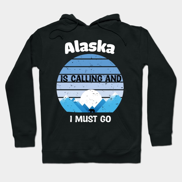 Alaska Is Calling And I Must Go! Hoodie by WassilArt